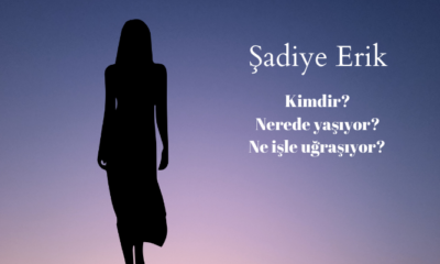 ﻿ Şadiye Erik kimdir? Nerelidir? Şu an ne iş yapıyor?